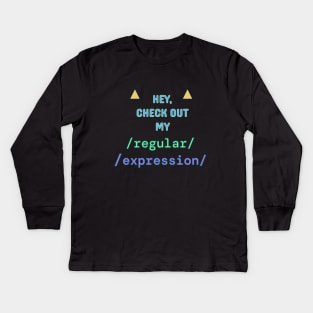 Check out my Regular Expression! Kids Long Sleeve T-Shirt